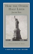 Jacob Riis - How the Other Half Lives