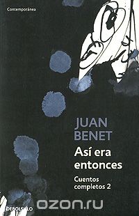 Хуан Бенет - Asi era entonces: Cuentos completos 2