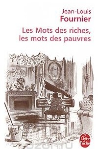 Jean-Louis Fournier - Les Mots des riches, les mots des pauvres