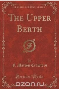 F. Marion Crawford - The Upper Berth (Classic Reprint)