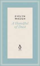 Evelyn Waugh - A Handful Of Dust