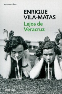 Enrique Vila-Matas - Lejos de Veracruz