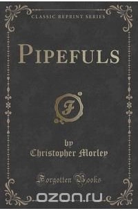 Christopher Morley - Pipefuls (Classic Reprint)