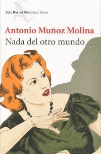 Antonio Munoz Molina - Nada del otro mundo