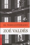 Zoe Valdes - El todo cotidiano