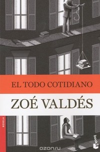 Zoe Valdes - El todo cotidiano