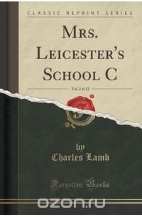 Lamb Charles - Mrs. Leicester's School C, Vol. 2 of 12 (Classic Reprint)