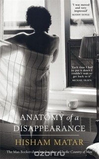 Hisham Matar - Anatomy of a Disappearance