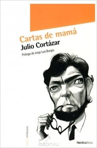 Julio Cortazar - Cartas de mama