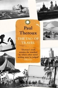 Paul Theroux - The Tao of Travel