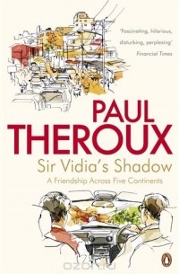 Paul Theroux - Sir Vidia's Shadow