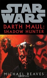 Michael Reaves - Star Wars: Darth Maul Shadow Hunter