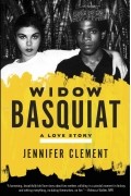 Jennifer Clement - Widow Basquiat: A Love Story