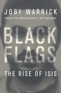 Joby Warrick - Black Flags: The Rise of ISIS