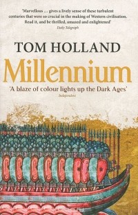 Tom Holland - Millennium: A Blaze of Colour Lights up the Dark Ages