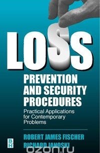 Роберт Фишер - Loss Prevention and Security Procedures: Practical Applications for Contemporary Problems