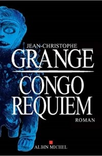 Jean-Christophe Grangé - Congo Requiem