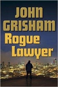 John Grisham - Rogue Lawyer