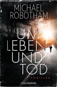Michael Robotham - Um Leben und Tod