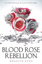 Rosalyn Eves - Blood Rose Rebellion