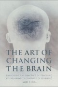 The Art of Changing the Brain: Enriching the Practice of Teaching by Exploring the Biology of Learning