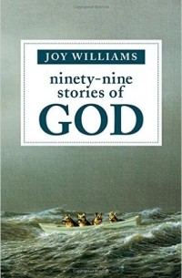 Joy Williams - Ninety-Nine Stories of God