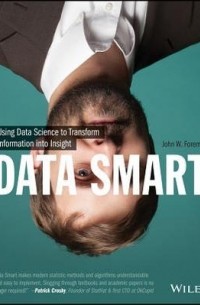 John W. Foreman - Data Smart: Using Data Science to Transform Information into Insight