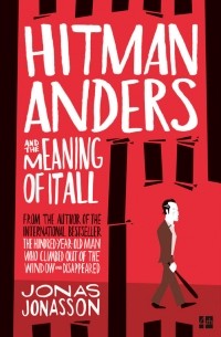 Jonas Jonasson - Hitman Anders and the Meaning of It All