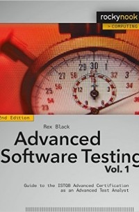 Рекс Блэк - Advanced Software Testing - Vol. 1: Guide to the ISTQB Advanced Certification as an Advanced Test Analyst