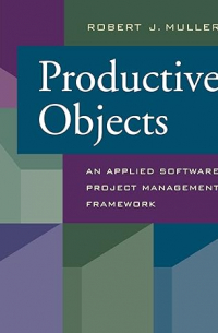 Robert J. Muller - Productive Objects: An Applied Software Project Management Framework