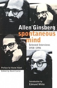 Allen Ginsberg - Spontaneous Mind: Selected Interviews 1958-1996