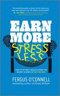 Fergus O'Connell - Earn More, Stress Less – How to attract wealth and  stop worrying, using the secret science of Getting rich