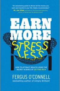 Fergus O'Connell - Earn More, Stress Less – How to attract wealth and  stop worrying, using the secret science of Getting rich