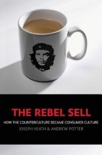  - The Rebel Sell: How The Counter Culture Became Consumer Culture