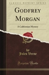 Godfrey Morgan: A Californian Mystery