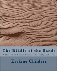 Erskine Childers - The Riddle of the Sands: A Record of Secret Service Recently Achieved