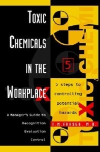 Т. М. Фрейзер - Toxic Chemicals in the Workplace: A Manager's Guide to Recognition, Evaluation, and Control