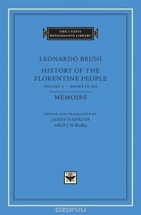 Leonardo Bruni - History of the Florentine People V 3 Books IX – XII – Memoirs