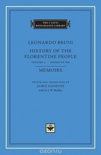 Leonardo Bruni - History of the Florentine People V 3 Books IX – XII – Memoirs