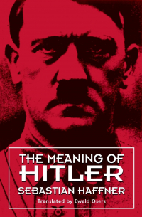 Себастиан Хафнер - The Meaning of Hitler
