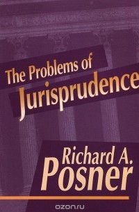 Ричард А. Познер - The Problems of Jurisprudence