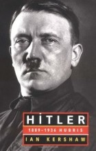 Ian Kershaw - Hitler, 1889-1936: Hubris