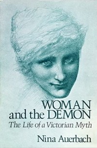 Woman and the Demon: The Life of a Victorian Myth