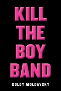 Goldy Moldavsky - Kill the Boy Band