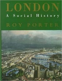 Roy Porter - London: A Social History