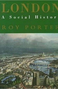 Roy Porter - London: A Social History