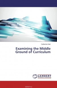 Catherine Hart - Examining the Middle Ground of Curriculum