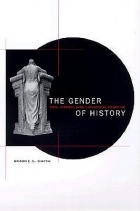 Bonnie G. Smith - The Gender of History: Men, Women, and Historical Practice