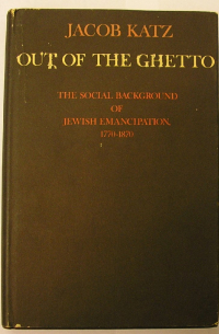 Яаков Кац - Out of the Ghetto: The Social Background of Jewish Emancipation, 1770-1870
