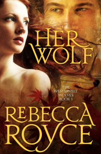 Ребекка Ройс - Her Wolf: The Westervelt Wolves Book 1